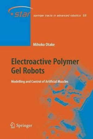 Electroactive Polymer Gel Robots : Modelling and Control of Artificial Muscles - Mihoko Otake