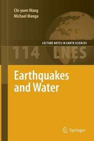 Earthquakes and Water : Lecture Notes in Earth Sciences - Chi-yuen Wang