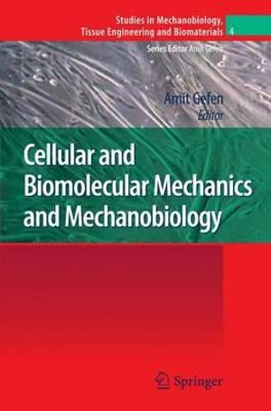 Cellular and Biomolecular Mechanics and Mechanobiology : Studies in Mechanobiology, Tissue Engineering and Biomaterials - Amit Gefen