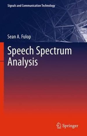 Speech Spectrum Analysis : Signals and Communication Technology - Sean A. Fulop