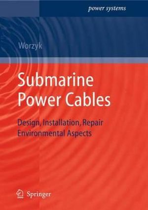 Submarine Power Cables : Design, Installation, Repair, Environmental Aspects - Thomas Worzyk