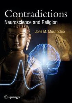 Contradictions : Neuroscience and Religion - José M. Musacchio