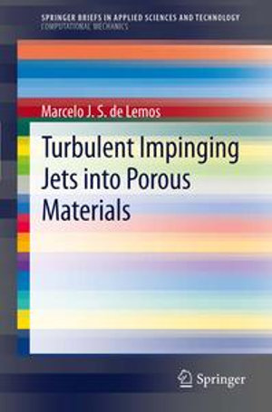 Turbulent Impinging Jets into Porous Materials : SpringerBriefs in Applied Sciences and Technology - Marcelo J.S. de Lemos