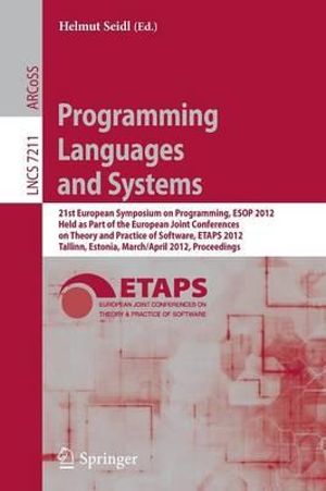 Programming Languages and Systems : 21st European Symposium on Programming, ESOP 2012, Held as Part of the European Joint Conferences on Theory and Practice of Software, ETAPS 2012, Tallinn, Estonia, March 24 - April 1, 2012, Proceedings - Helmut Seidl