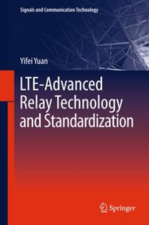 LTE-Advanced Relay Technology and Standardization : Lte-Advanced Relay Technology and Standardization - Yifei Yuan