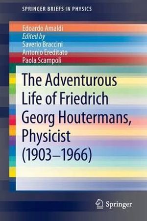 The Adventurous Life of Friedrich Georg Houtermans, Physicist (1903-1966) : SpringerBriefs in Physics - Edoardo Amaldi