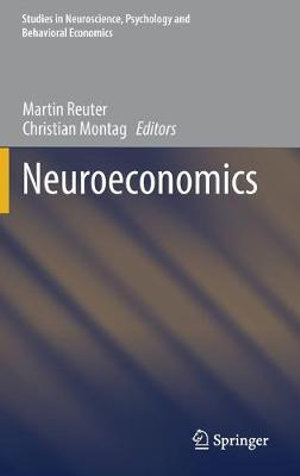 Neuroeconomics : Studies in Neuroscience, Psychology and Behavioral Economics - Martin Reuter