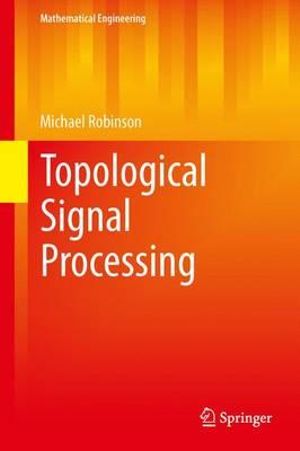 Topological Signal Processing : Mathematical Engineering - Michael Robinson