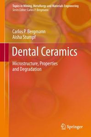 Dental Ceramics : Microstructure, Properties and Degradation - Aisha Stumpf