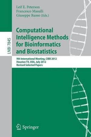 Computational Intelligence Methods for Bioinformatics and Biostatistics : 9th International Meeting, CIBB 2012, Houston, TX, USA, July 12-14, 2012. Revised Selected Papers - Leif E Peterson