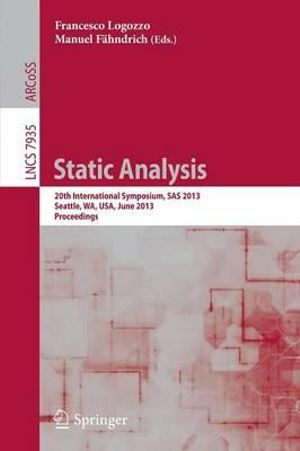 Static Analysis : 20th International Symposium, SAS 2013, Seattle, WA, USA, June 20-22, 2012, Proceedings - Francesco Logozzo