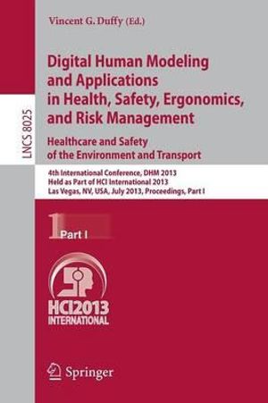 Digital Human Modeling and Applications in Health, Safety, Ergonomics and Risk Management. Healthcare and Safety of the Environment and Transport : 4th International Conference, DHM 2013, Held as Part of HCI International 2013, Las Vegas, NV, USA, July 21 - Vincent G. Duffy