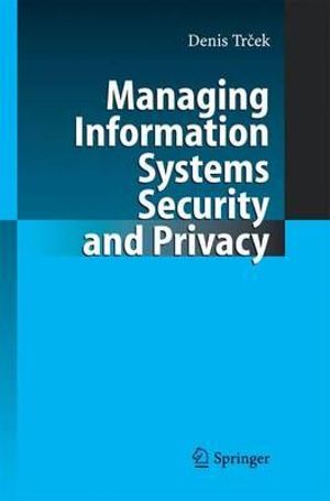 Managing Information Systems Security and Privacy - Denis Trcek