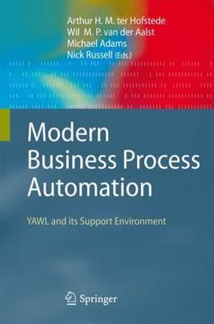 Modern Business Process Automation : YAWL and its Support Environment - Arthur H. M. ter Hofstede