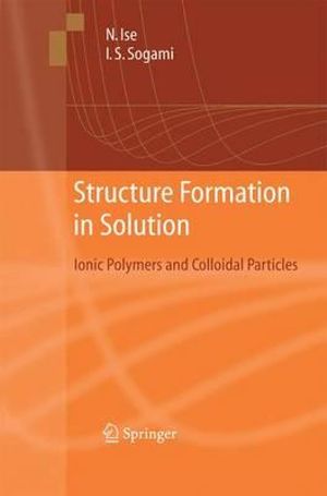 Structure Formation in Solution : Ionic Polymers and Colloidal Particles - Norio Ise