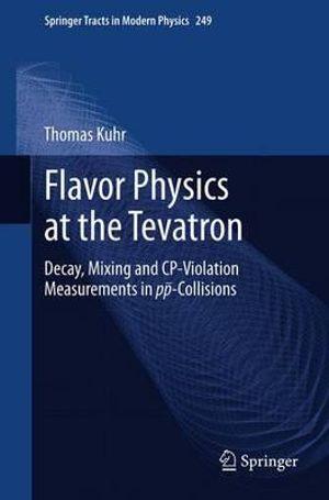 Flavor Physics at the Tevatron : Decay, Mixing and CP-Violation Measurements in pp-Collisions - Thomas Kuhr