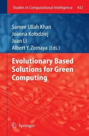 Evolutionary Based Solutions for Green Computing : Studies in Computational Intelligence - Samee Ullah Khan