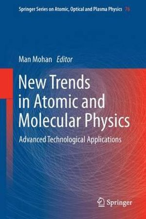 New Trends in Atomic and Molecular Physics : Advanced Technological Applications - Man Mohan