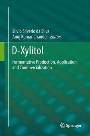 D-Xylitol : Fermentative Production, Application and Commercialization - Silvio SilvÃ©rio da Silva