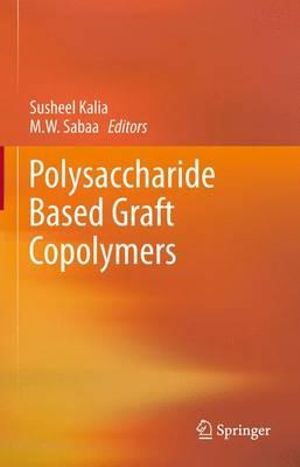 Polysaccharide Based Graft Copolymers - Susheel Kalia