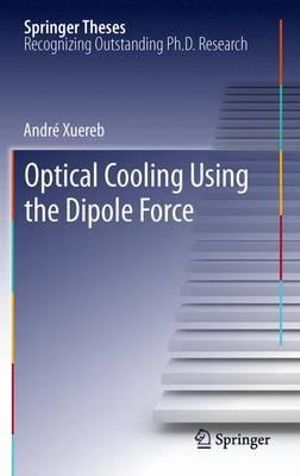 Optical Cooling Using the Dipole Force : Springer Theses - AndrÃ© Xuereb