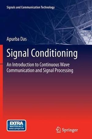 Signal Conditioning : An Introduction to Continuous Wave Communication and Signal Processing - Apurba Das