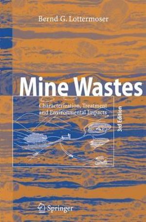 Mine Wastes 3ed : Characterization, Treatment and Environmental Impacts - Bernd Lottermoser