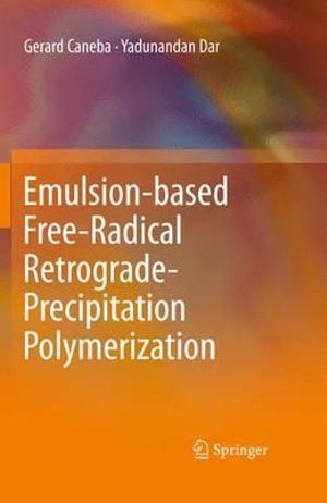 Emulsion-based Free-Radical Retrograde-Precipitation Polymerization - Gerard Caneba