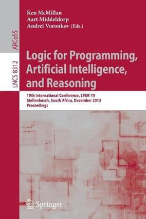 Logic for Programming, Artificial Intelligence, and Reasoning : 19th International Conference, LPAR-19, Stellenbosch, South Africa, December 14-19, 2013, Proceedings - Ken McMillan