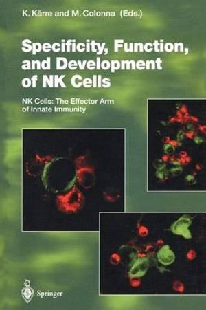 Specificity, Function, and Development of NK Cells : NK Cells: The Effector Arm of Innate Immunity - Klas Kärre