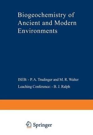 Biogeochemistry of Ancient and Modern Environments : Proceedings of the Fourth International Symposium on Environmental Biogeochemistry (ISEB) and, Conference on Biogeochemistry in Relation to the Mining Industry and Environmental             Pollution (L - P. A. Trudinger