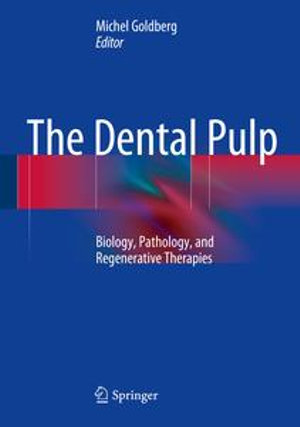 The Dental Pulp : Biology, Pathology, and Regenerative Therapies - Michel Goldberg