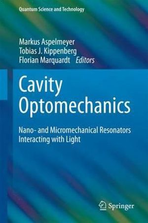 Cavity Optomechanics : Nano- and Micromechanical Resonators Interacting with Light - Markus Aspelmeyer