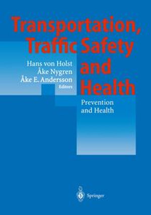 Transportation, Traffic Safety and Health &mdash; Prevention and Health : Third International Conference, Washington, U.S.A, 1997 - Hans v. Holst