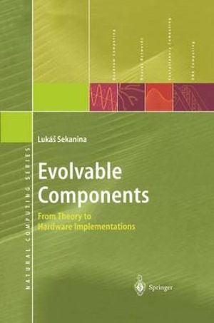 Evolvable Components : From Theory to Hardware Implementations - Lukas Sekanina