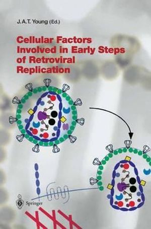 Cellular Factors Involved in Early Steps of Retroviral Replication : Current Topics in Microbiology and Immunology - John A. T. Young