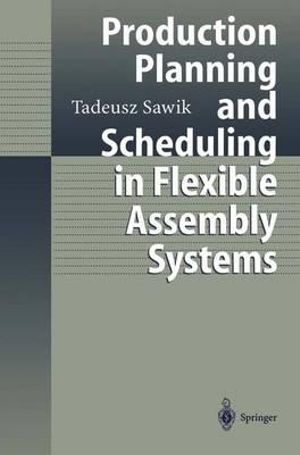 Production Planning and Scheduling in Flexible Assembly Systems - Tadeusz Sawik