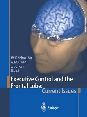 Executive Control and the Frontal Lobe : Current Issues - Werner X. Schneider