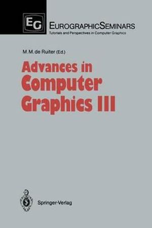 Advances in Computer Graphics III : Focus on Computer Graphics - Maurice M. de Ruiter