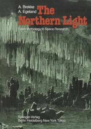 The Northern Light : From Mythology to Space Research - A. Brekke