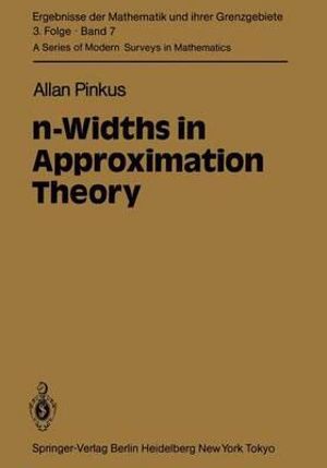 N-Widths in Approximation Theory : Ergebnisse der Mathematik und ihrer Grenzgebiete. 3. Folge / A Series of Modern Surveys in Mathematics - A. Pinkus