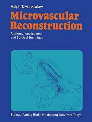 Microvascular Reconstruction : Anatomy, Applications and Surgical Technique - Ralph T. Manktelow