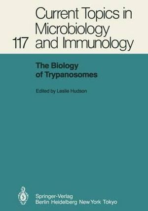 The Biology of Trypanosomes : Current Topics in Microbiology and Immunology - Leslie Hudson