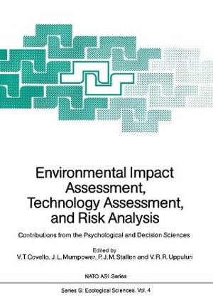 Environmental Impact Assessment, Technology Assessment, and Risk Analysis : Contributions from the Psychological and Decision Sciences - Vincent T. Covello