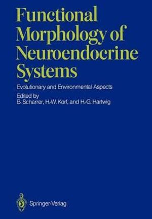 Functional Morphology of Neuroendocrine Systems : Evolutionary and Environmental Aspects - Berta Scharrer