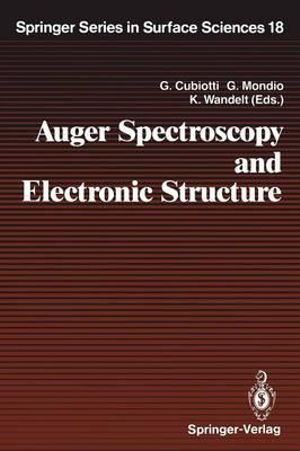 Auger Spectroscopy and Electronic Structure : Proceedings of the First International Workshop, Giardini Naxos-Taormina, Messina, Italy, September 10-14, 1988 - Gaetano Cubiotti