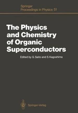 The Physics and Chemistry of Organic Superconductors : Proceedings of the ISSP International Symposium, Tokyo, Japan, August 28-30, 1989 - Gunzi Saito