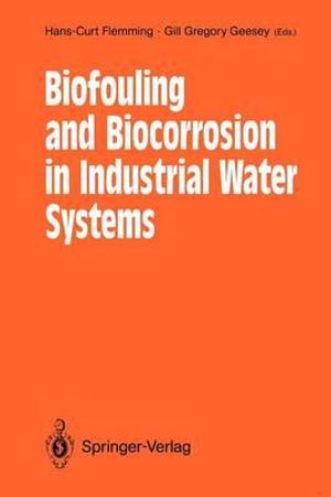 Biofouling and Biocorrosion in Industrial Water Systems : Proceedings of the International Workshop on Industrial Biofouling and Biocorrosion, Stuttgart, September 13-14, 1990 - Hans-Curt Flemming