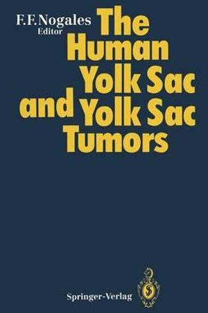 The Human Yolk Sac and Yolk Sac Tumors - Francisco F Nogales