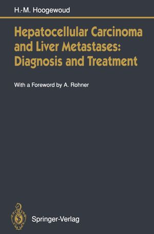 Hepatocellular Carcinoma and Liver Metastases : Diagnosis and Treatment - A. Rohner